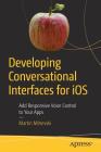 Developing Conversational Interfaces for IOS: Add Responsive Voice Control to Your Apps By Martin Mitrevski Cover Image