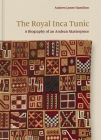 The Royal Inca Tunic: A Biography of an Andean Masterpiece Cover Image