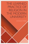 The Learned Practice of Religion in the Modern University (Scientific Studies of Religion: Inquiry and Explanation) Cover Image