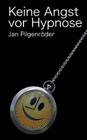 Keine Angst vor Hypnose By Jan Michael Pilgenroder Cover Image