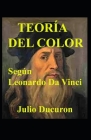 Teoría del Color: Según Leonardo Da Vinci By Julio Ducuron Cover Image