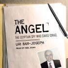 The Angel Lib/E: The Egyptian Spy Who Saved Israel By Uri Bar-Joseph, Neil Shah (Read by) Cover Image