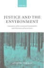 Justice and the Environment: Conceptions of Environmental Sustainability and Theories of Distributive Justice By Andrew Dobson Cover Image