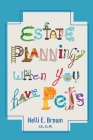 Estate Planning When You Have Pets By Kelli E. Brown Cover Image