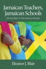 Jamaican Teachers, Jamaican Schools: Life and Work in 21st Century Schools By Eleanor J. Blair Cover Image