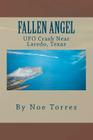 Fallen Angel: UFO Crash Near Laredo, Texas By Noe Torres Cover Image