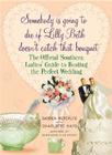 Somebody Is Going to Die If Lilly Beth Doesn't Catch That Bouquet: The Official Southern Ladies' Guide to Hosting the Perfect Wedding Cover Image