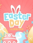 Easter Day Coloring Book: Celebrate Easter Easter gift for children Fun Easter Coloring Book for Kids Easter baskets bunnies chicks decorated eg Cover Image