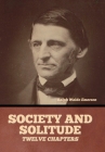 Society and solitude: Twelve chapters By Ralph Waldo Emerson Cover Image