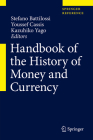 Handbook of the History of Money and Currency By Stefano Battilossi (Editor), Youssef Cassis (Editor), Kazuhiko Yago (Editor) Cover Image