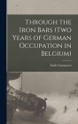 Through the Iron Bars (Two Years of German Occupation in Belgium) Cover Image