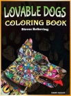 Lovable Dogs Coloring Book: Adult Coloring book for Dog Lovers with 40 Fun and Relaxing Designs By Emery Savage Cover Image