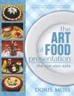 The Art of Food Presentation: The Eye Also Eats By Doris Moss Cover Image