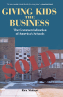 Giving Kids the Business: The Commercialization of America's Schools By Alex Molnar Cover Image