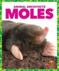 Moles (Animal Architects) By Karen Latchana Kenney Cover Image
