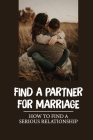 Find A Partner For Marriage: How To Find A Serious Relationship: How To Find Love Again By Sharee Wildman Cover Image