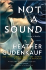 Not a Sound: A Thriller By Heather Gudenkauf Cover Image