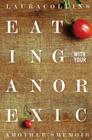 Eating With Your Anorexic: A Mother's Memoir By Cynthia M. Bulik (Foreword by), James Lock, Laura Collins Cover Image