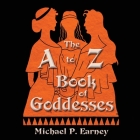 The A to Z Book of Goddesses: Past and Present Cover Image