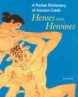 A Pocket Dictionary of Ancient Greek Heroes and Heroines By Richard Woff Cover Image