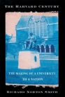 The Harvard Century: The Making of a University to a Nation By Richard Norton Smith Cover Image