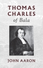 Thomas Charles of Bala By John Aaron Cover Image