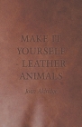 Make It Yourself - Leather Animals By Joan Aldridge Cover Image