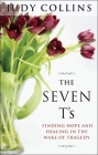 The Seven T's: Finding Hope and Healing in the Wake of Tragedy By Judy Collins Cover Image