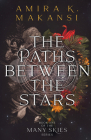 The Paths Between the Stars (Many Skies #1) By Amira K. Makansi Cover Image