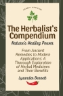The Herbalist's Compendium: From Ancient Remedies to Modern Applications: A Thorough Exploration of Herbal Medicines and Their Benefits Cover Image