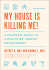 My House Is Killing Me!: A Complete Guide to a Healthier Indoor Environment By Jeffrey C. May, Connie L. May, Jonathan M. Samet (Foreword by) Cover Image