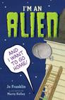 I'm an Alien and I Want to Go Home By Jo Franklin, Marty Kelley (Illustrator) Cover Image