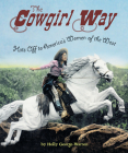 The Cowgirl Way: Hats Off to America's Women of the West By Holly George-Warren Cover Image