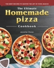 The Ultimate Homemade Pizza Cookbook 2022: The Best Recipes to Master the Art of Pizza Making By Jennifer D. Perez Cover Image