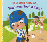 What Would Happen If You Never Took a Bath? Cover Image
