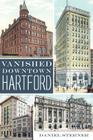 Vanished Downtown Hartford (Lost) Cover Image