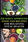 Dr SEBI's Approved Food and Recipes for Regaining Total Health By Brian Q. Pellign Cover Image