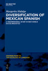 Diversification of Mexican Spanish: A Tridimensional Study in New World Sociolinguistics (Contributions to the Sociology of Language [Csl] #111) By Margarita Hidalgo Cover Image