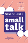 Stress-Free Small Talk: How to Master the Art of Conversation and Take Control of Your Social Anxiety By Richard S. Gallagher Cover Image