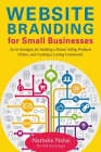 Website Branding for Small Businesses: Secret Strategies for Building a Brand, Selling Products Online, and Creating a Lasting Community Cover Image