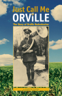 Just Call Me Orville: The Story of Orville Redenbacher (Founders) By Robert W. Topping Cover Image