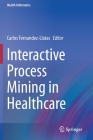 Interactive Process Mining in Healthcare (Health Informatics) Cover Image