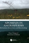 Apomixis in Angiosperms: Mechanisms, Occurrences, and Biotechnology By Diego Hojsgaard, Thammineni Pullaiah Cover Image