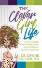The Clever Girl Life: A Teen Girl's Guide to Positive Body Image, Confidence & Life Happiness By Dawne Collier-Dupart Cover Image