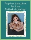 Poupée en tissu 48 cm Pas à pas Méthode du feutrage: Réaliser une poupée personnalisée Cover Image