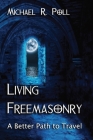 Living Freemasonry: A Better Path to Travel By Michael R. Poll Cover Image