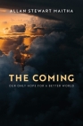 The Coming: Our Only Hope for a Better World By Allan Stewart Maitha Cover Image