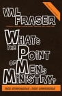 What's the point of Men's Ministry?: Revised and updated: Part investigation: Part observation By Val Fraser Cover Image