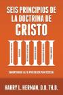 Seis Principios de la Doctrina de Cristo: Fundación de la Fe Apostólica Pentecostal By Harry L. Herman Cover Image