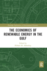 The Economics of Renewable Energy in the Gulf (Routledge Explorations in Environmental Economics) By Hisham M. Akhonbay (Editor) Cover Image